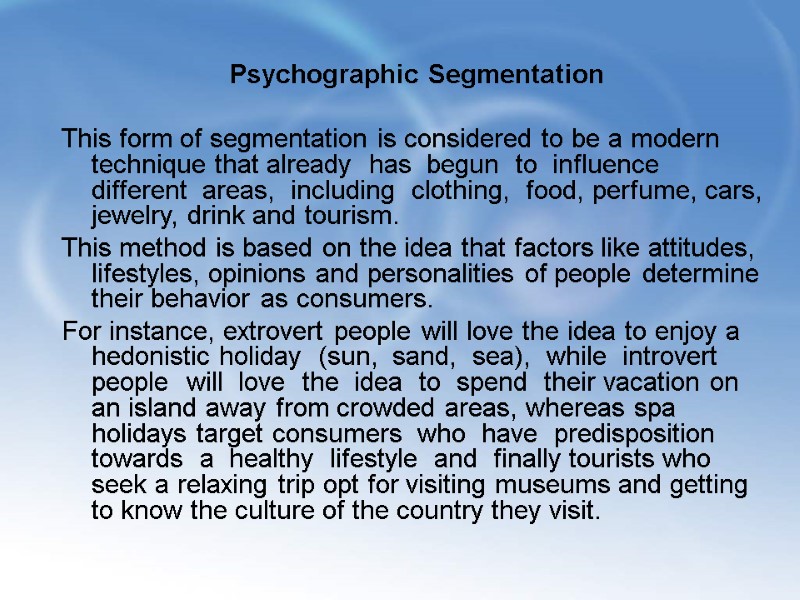Psychographic Segmentation    This form of segmentation is considered to be a